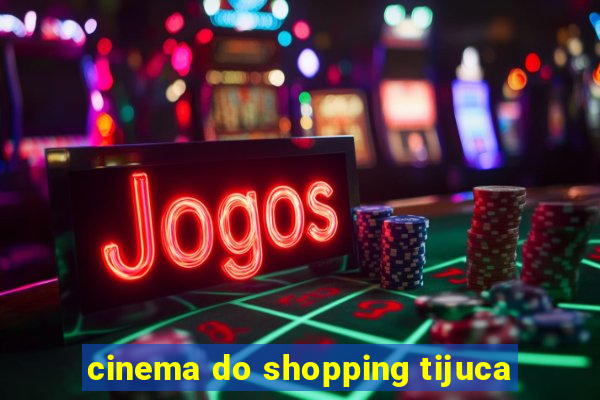 cinema do shopping tijuca